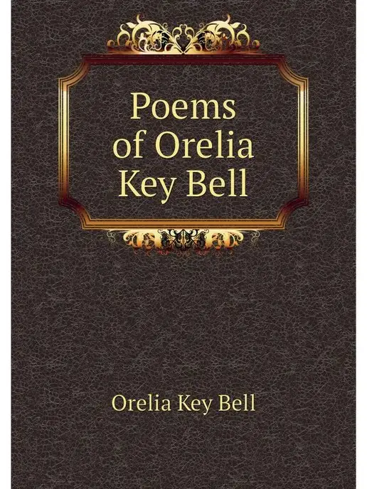 Poems of Orelia Key Bell Нобель Пресс