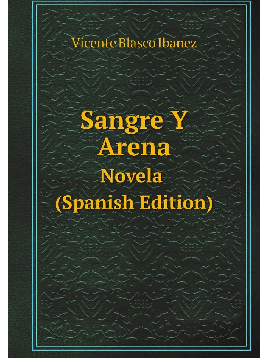 Sangre Y Arena Novela (Spanish Edition)