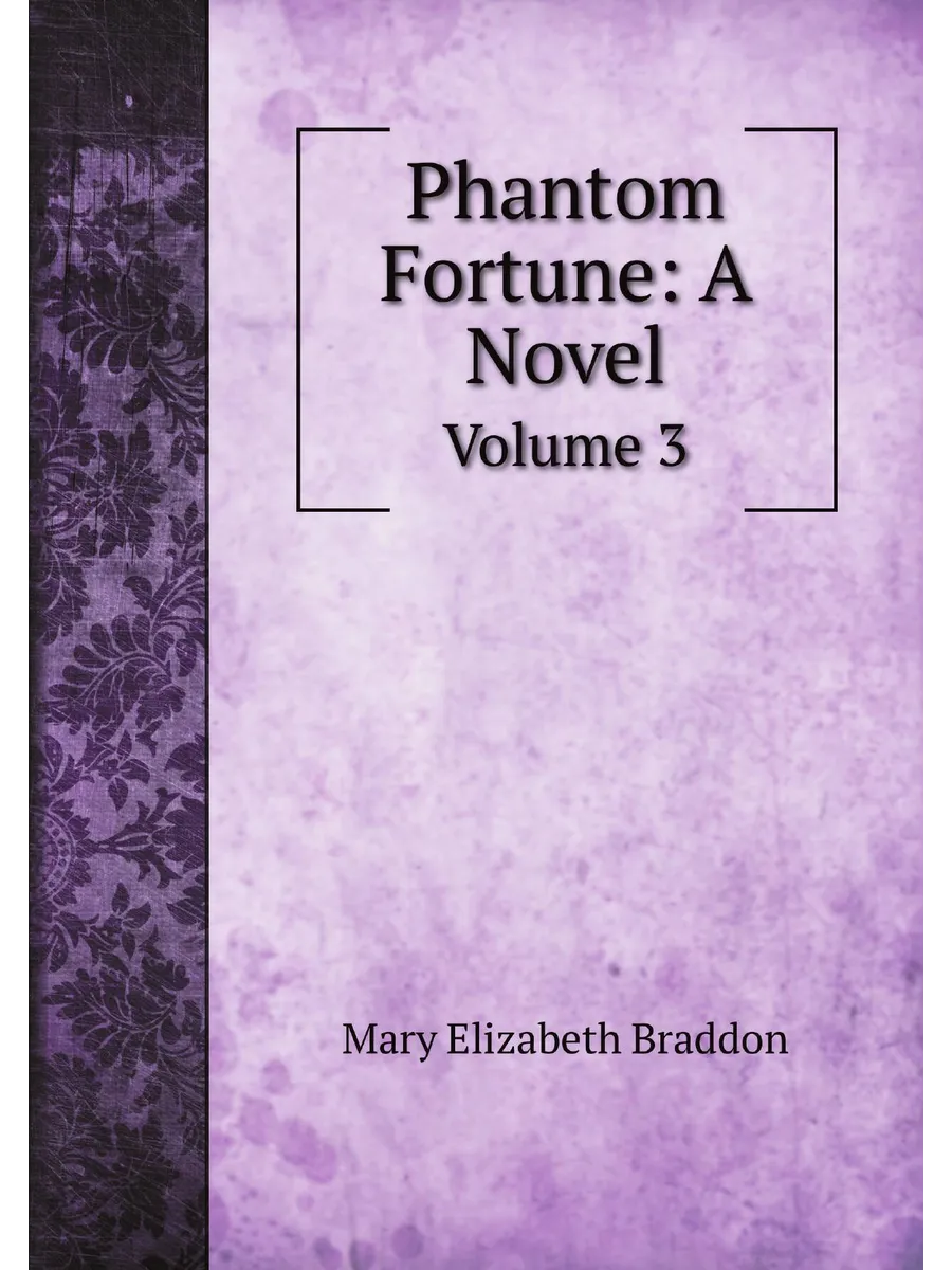 Phantom Fortune A Novel. Volume 3