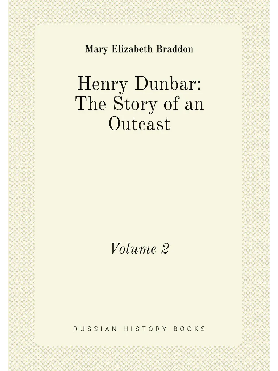 Henry Dunbar The Story of an Outcast. Volume 2