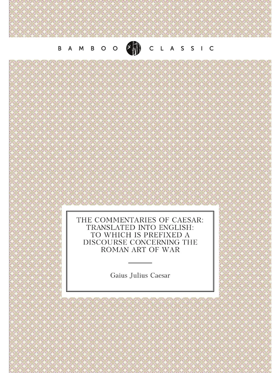 The commentaries of Caesar: translated into English:...