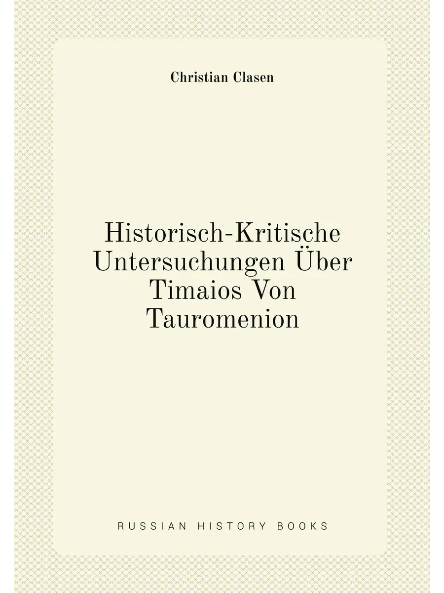 Historisch-Kritische Untersuchungen Über Timaios Von...