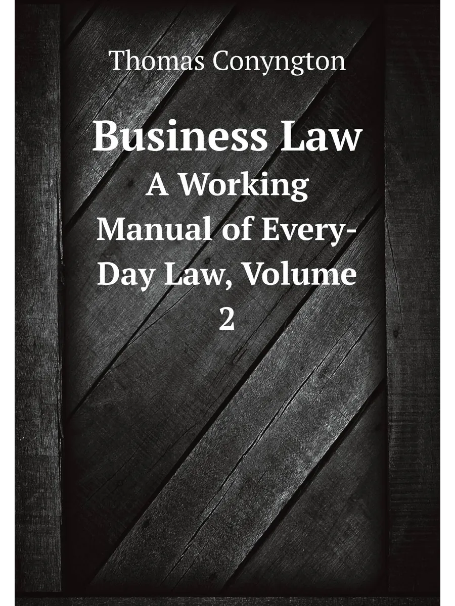 Business Law. A Working Manual of Every-Day Law, Vol