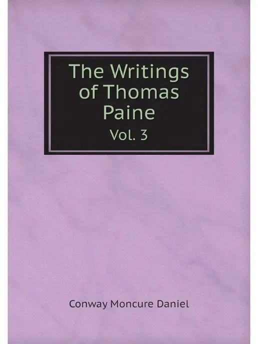 Нобель Пресс The Writings of Thomas Paine. Vol. 3