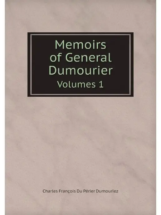 Нобель Пресс Memoirs of General Dumourier. Volumes 1