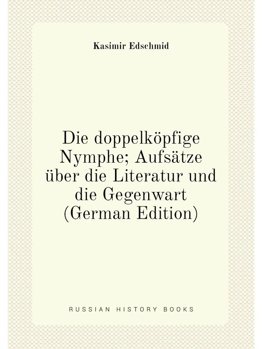 Die doppelköpfige Nymphe; Aufsätze über die Literatu...