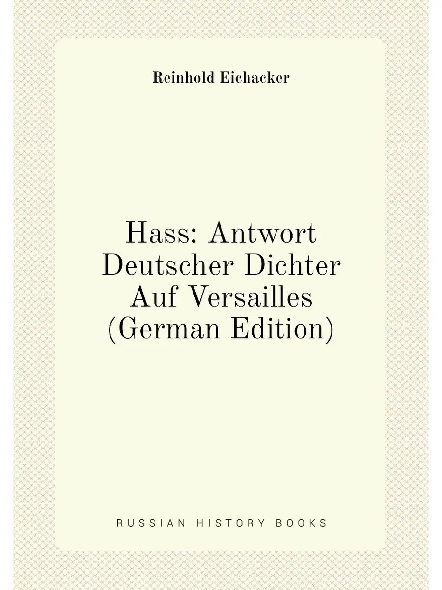 Hass: Antwort Deutscher Dichter Auf Versailles (Germ...