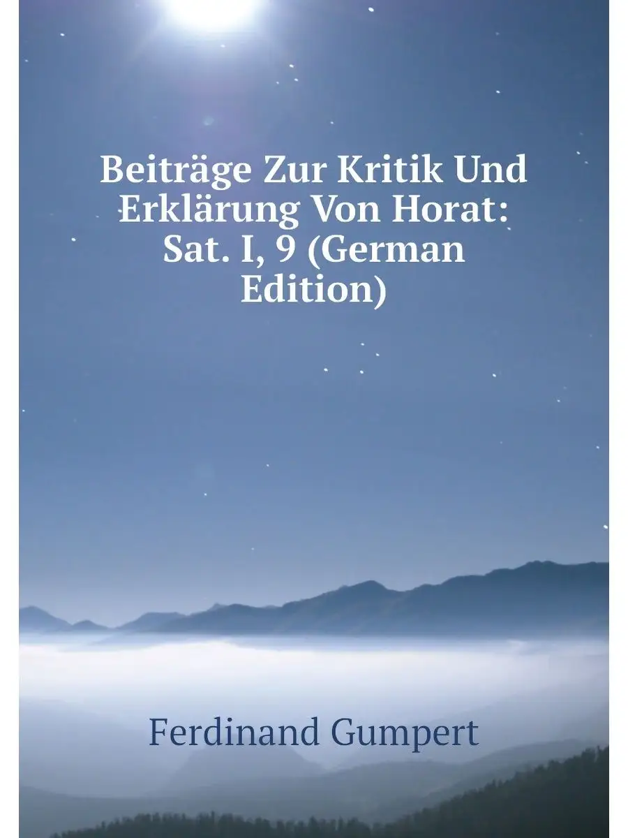 Beiträge Zur Kritik Und Erklärung Von Horat: Sat. I,...