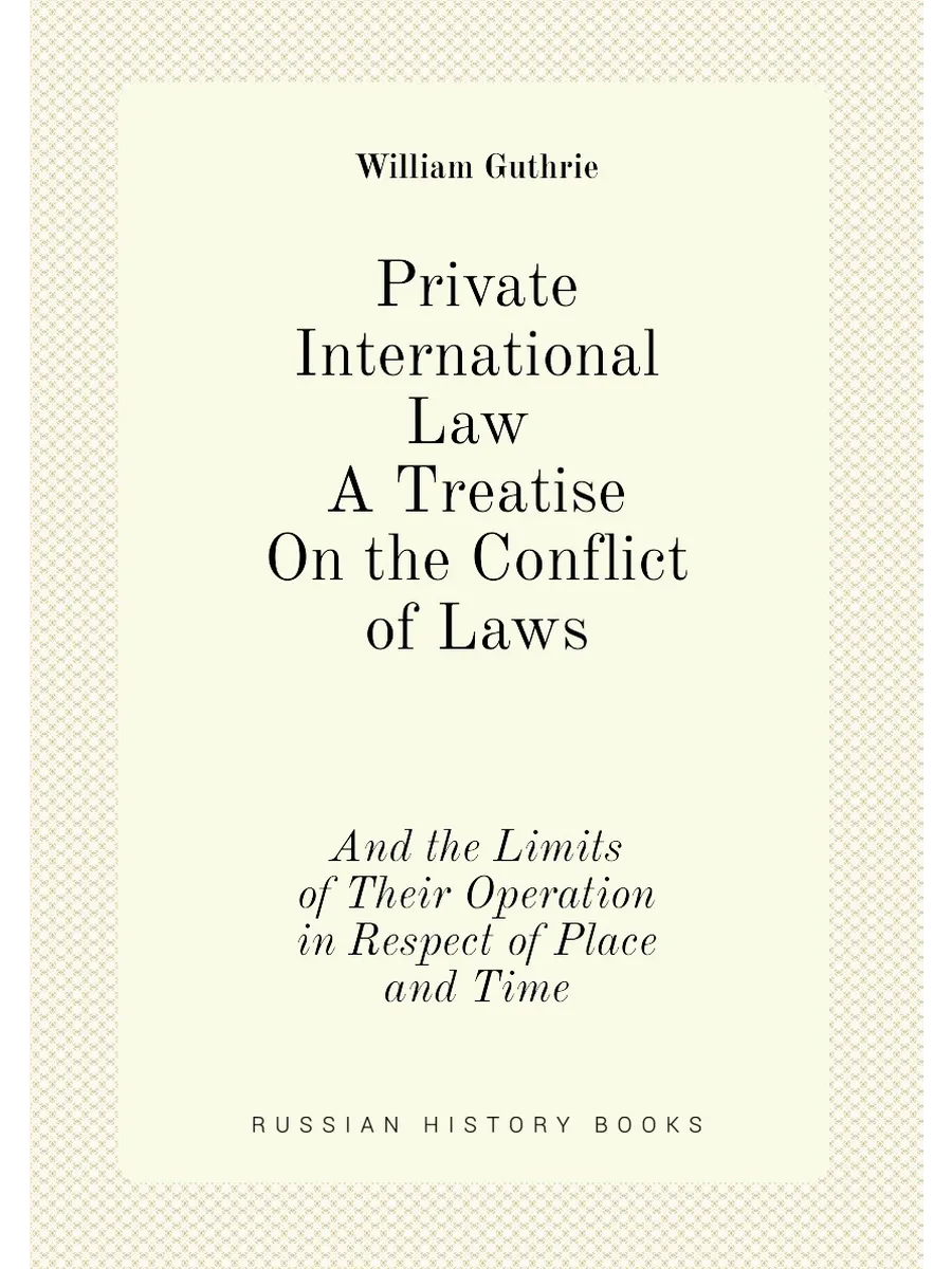 Private International Law. A Treatise On the Conflic...