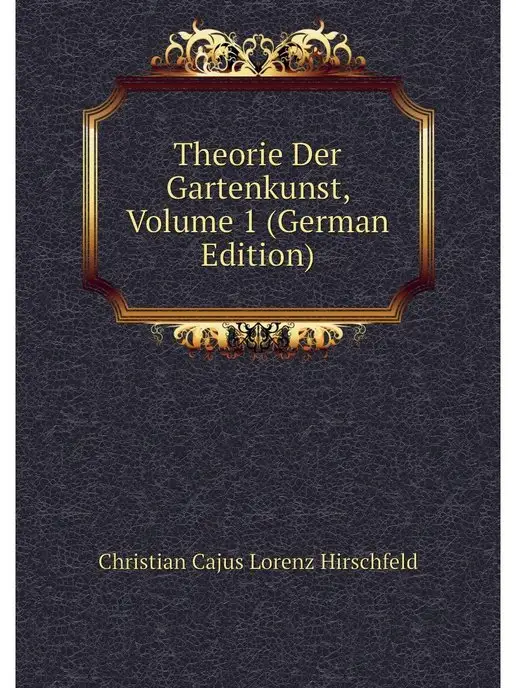 Нобель Пресс Theorie Der Gartenkunst, Volume 1 (Ge