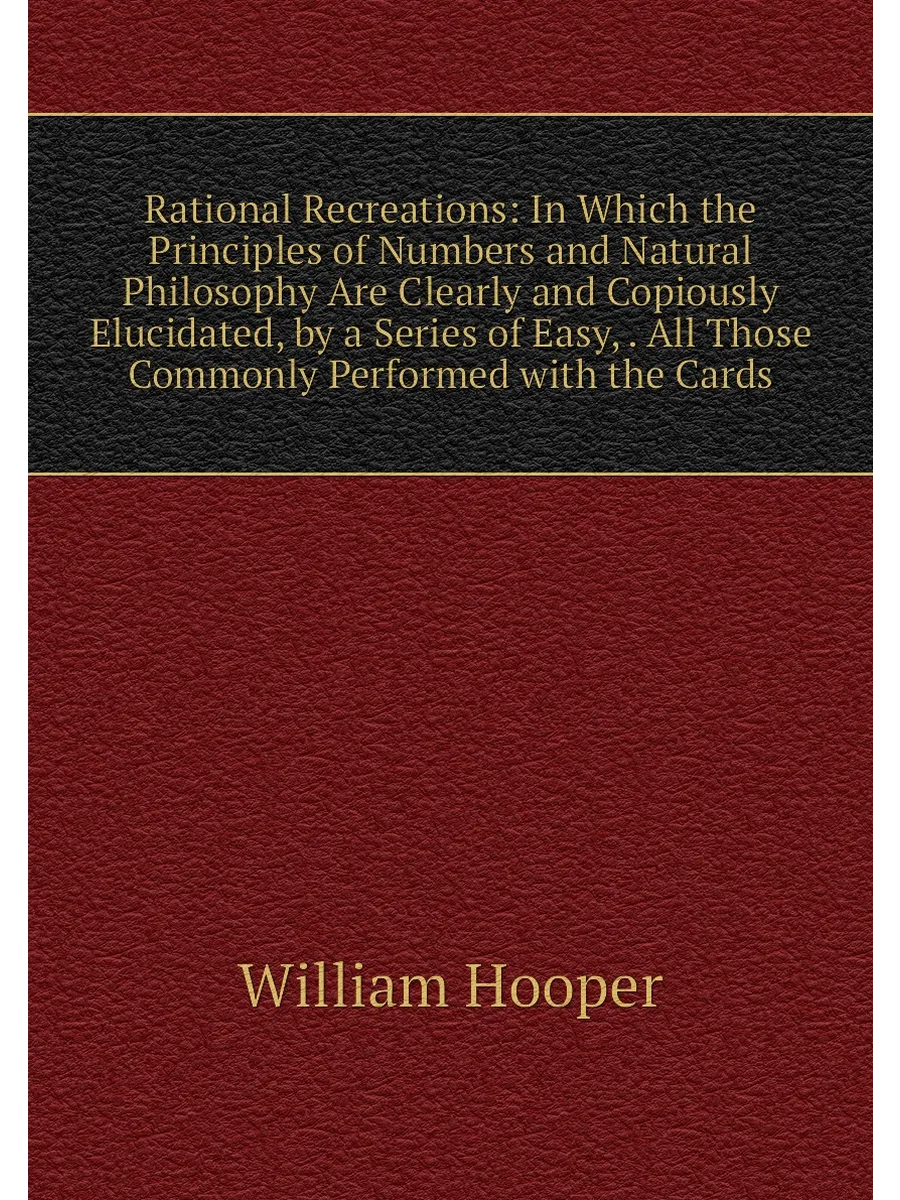 Rational Recreations: In Which the Principles of Numbe…