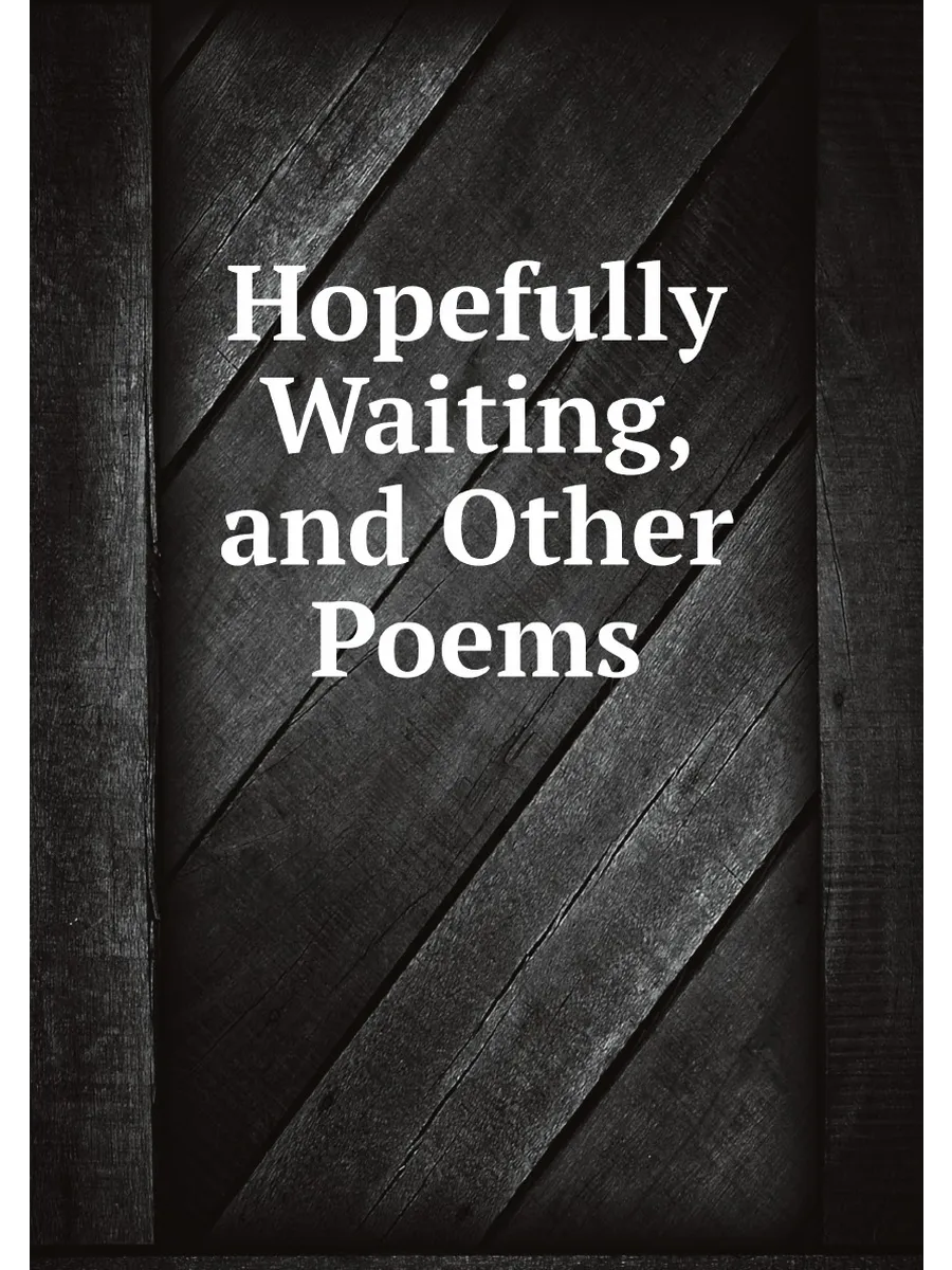 Hopefully Waiting, and Other Poems
