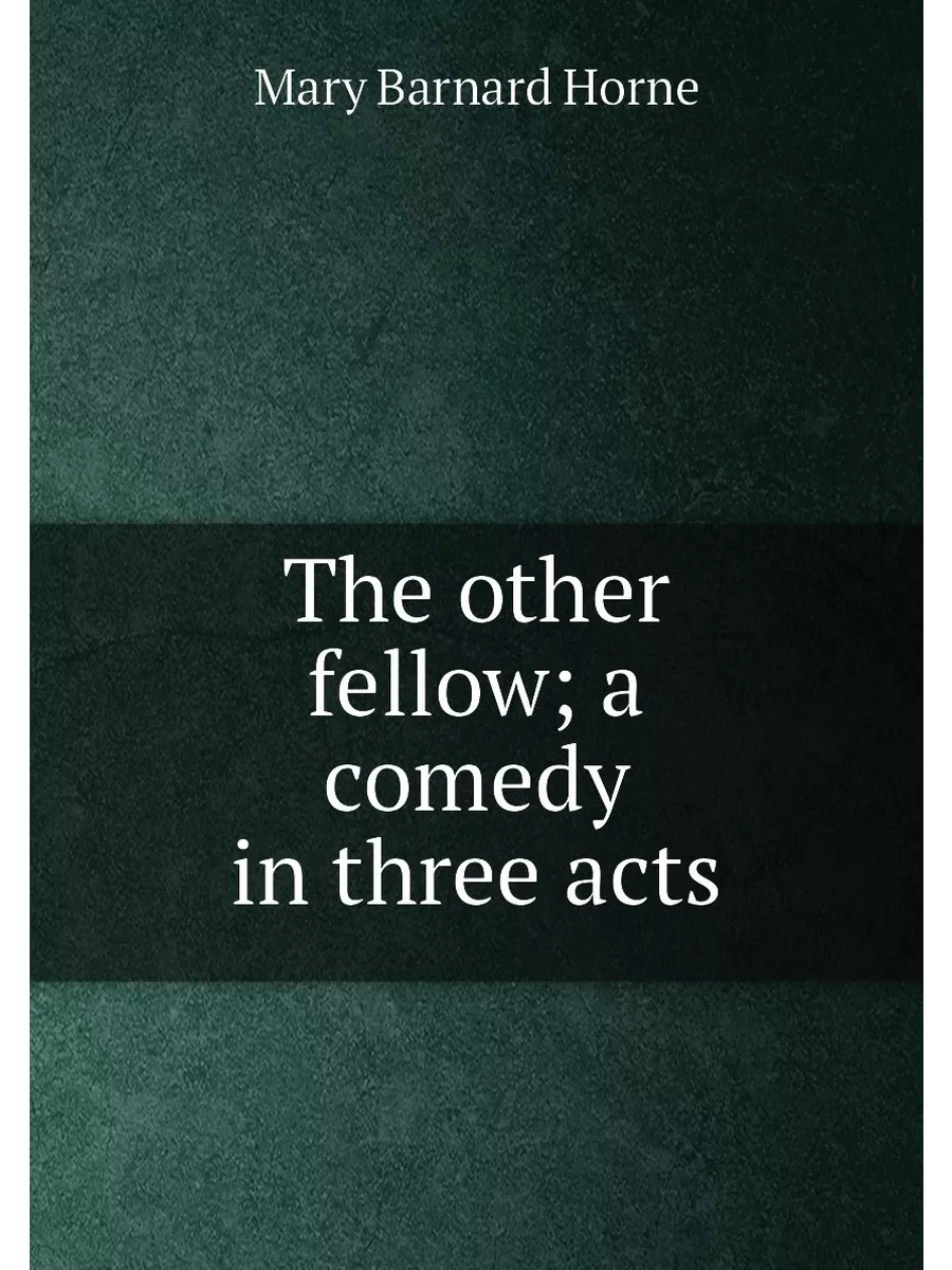 The other fellow; a comedy in three acts