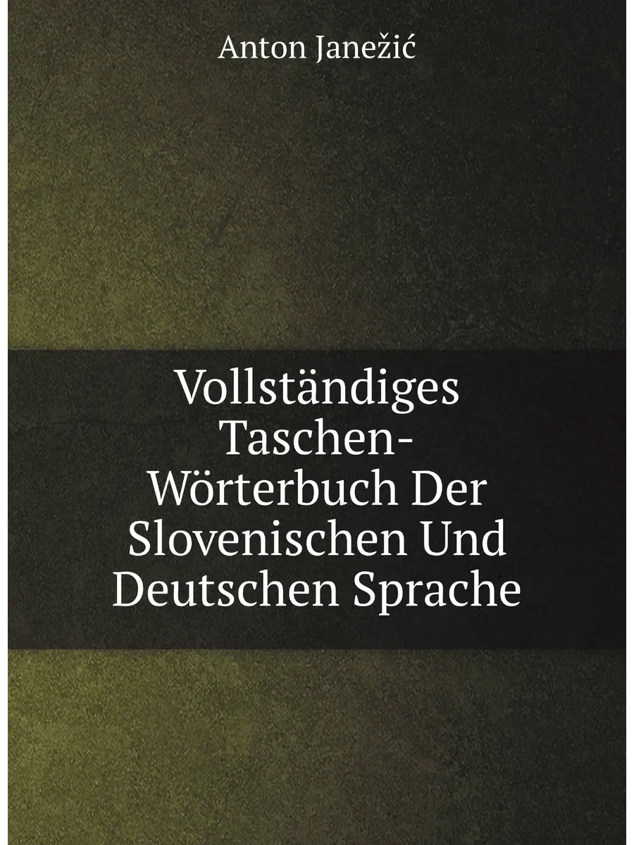 Vollst.ndiges Taschen-W.rterbuch Der Slovenischen Und …