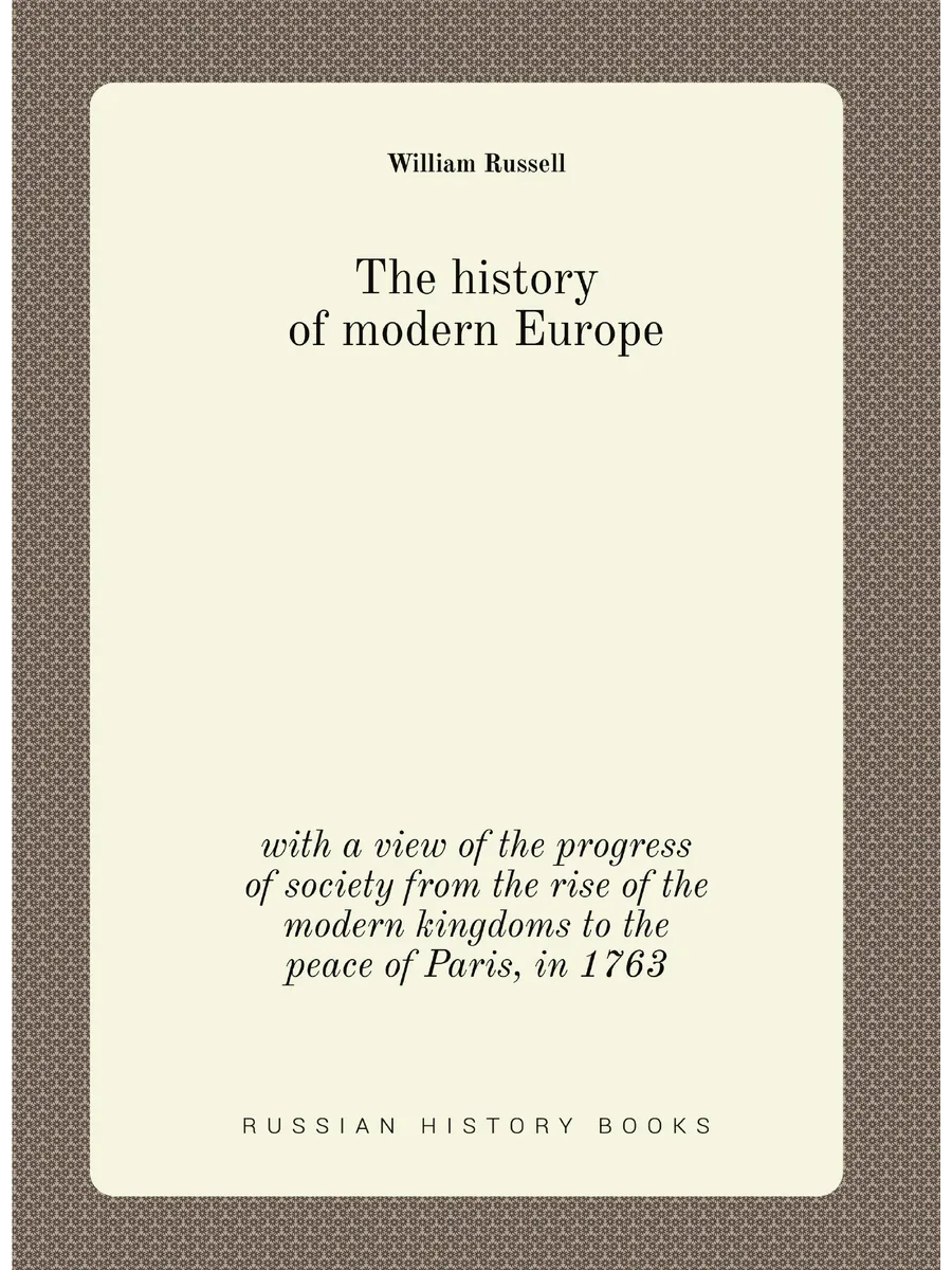 The history of modern Europe. with a view of the pro