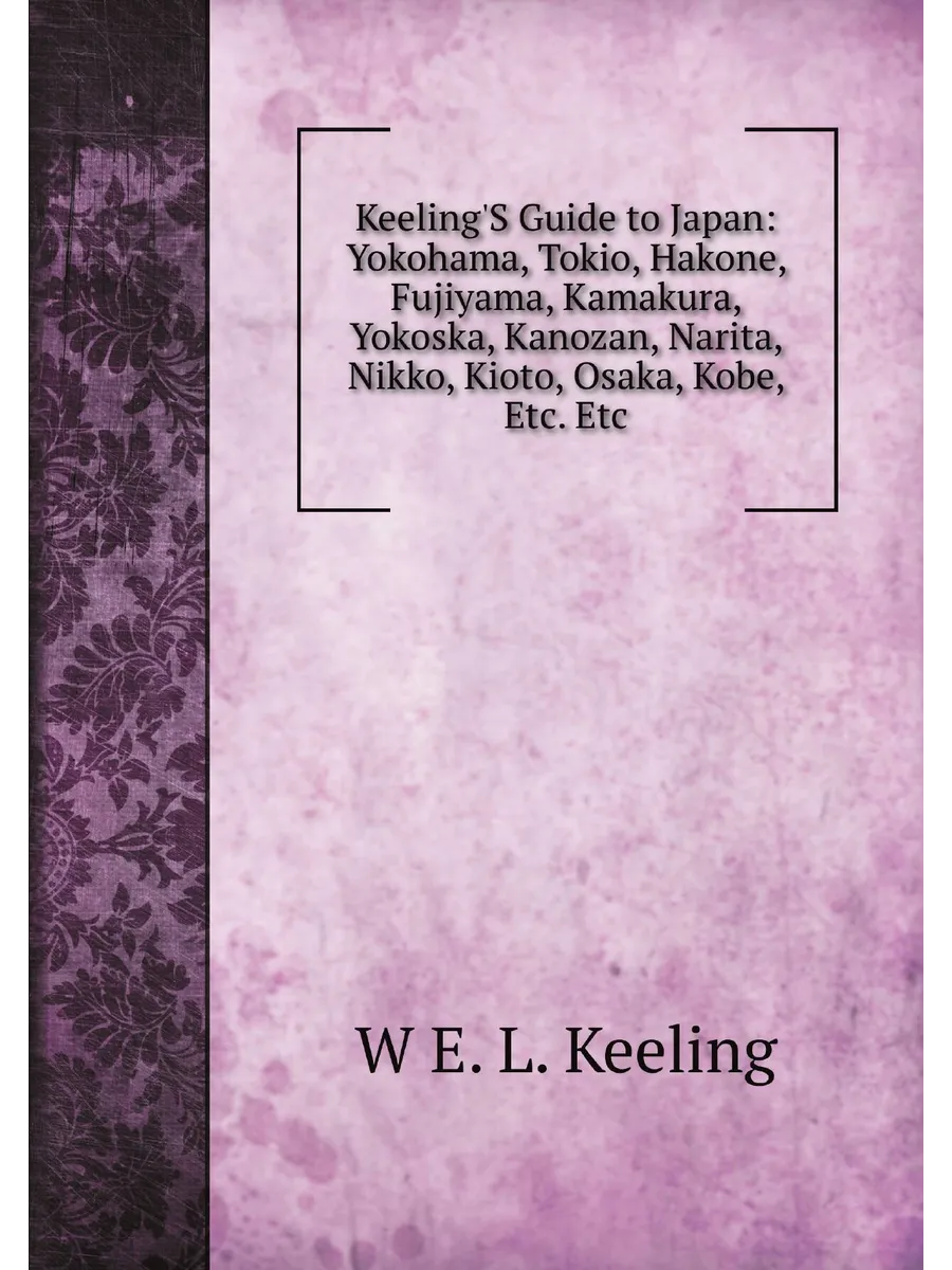 "Keeling'S Guide to Japan: Yokohama, Tokio, Hakone, ...