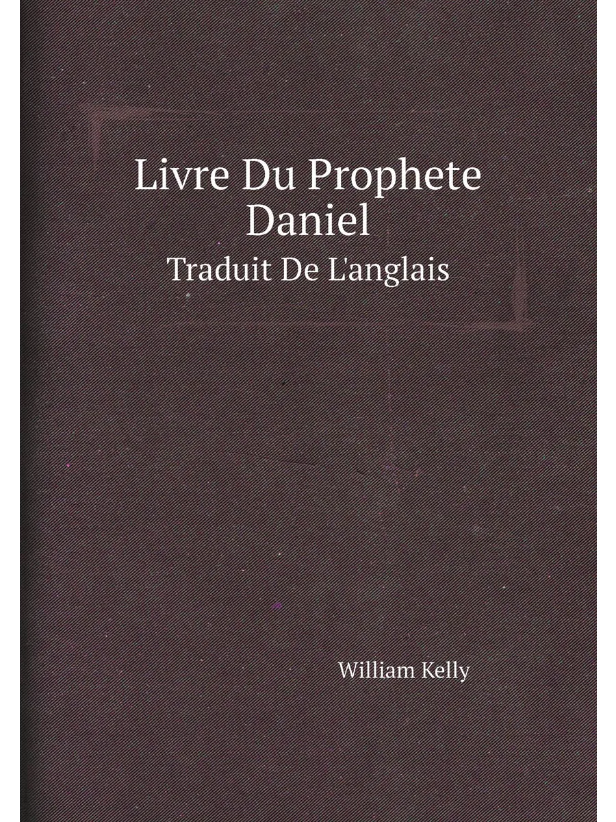 Livre Du Prophete Daniel. Traduit De L'anglais
