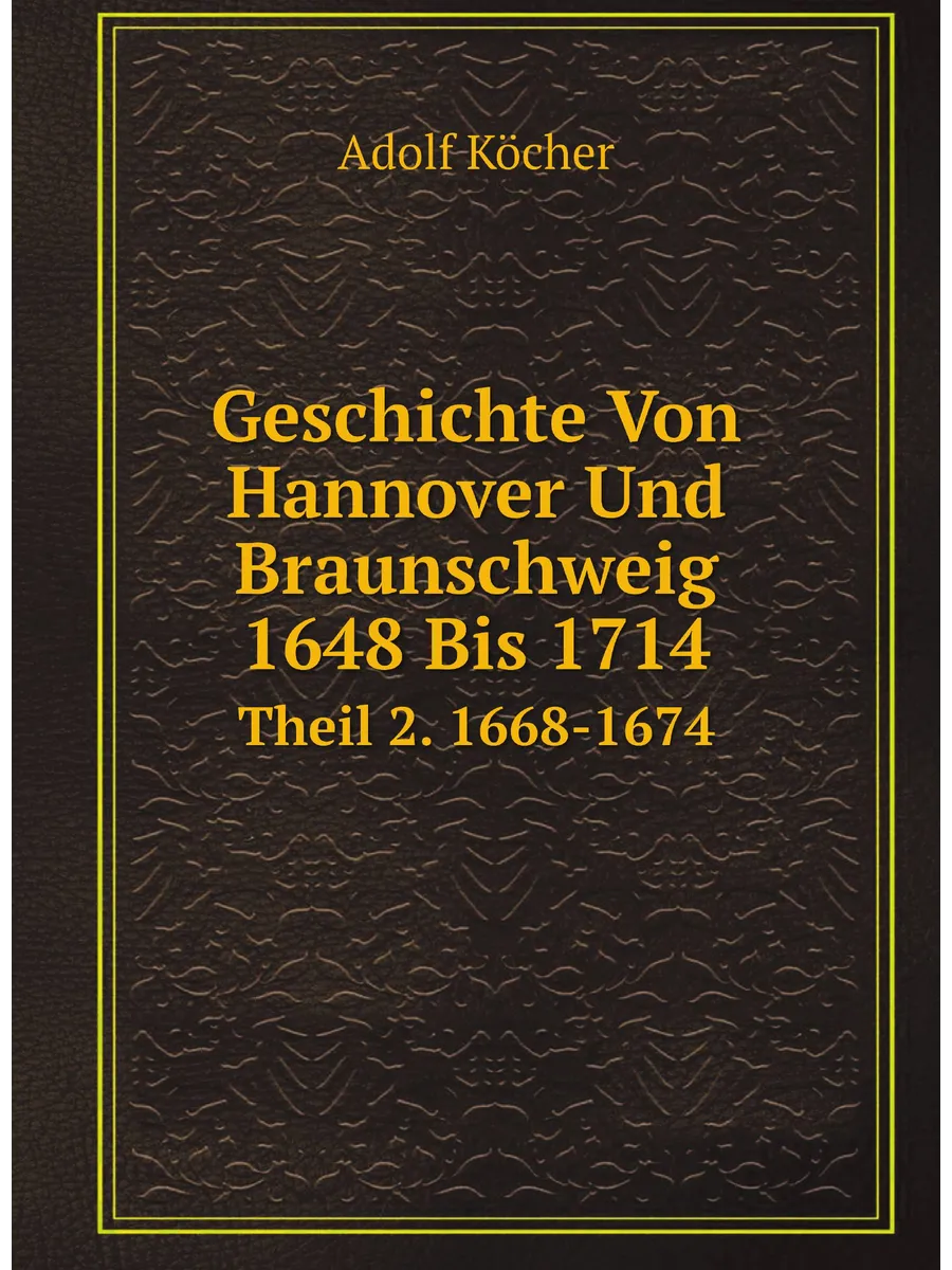 Geschichte Von Hannover Und Braunschweig 1648 Bis 17...