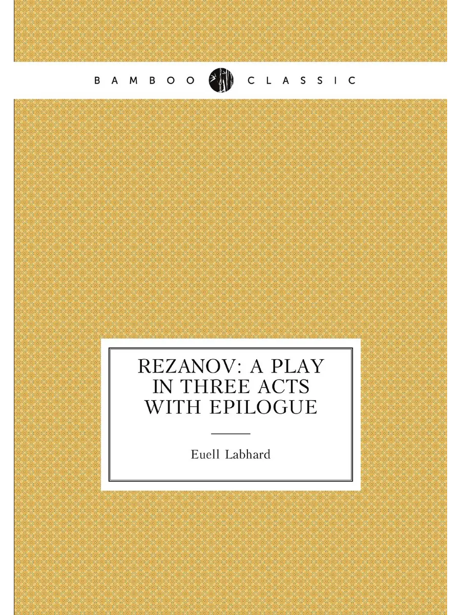 Rezanov a play in three acts with epilogue