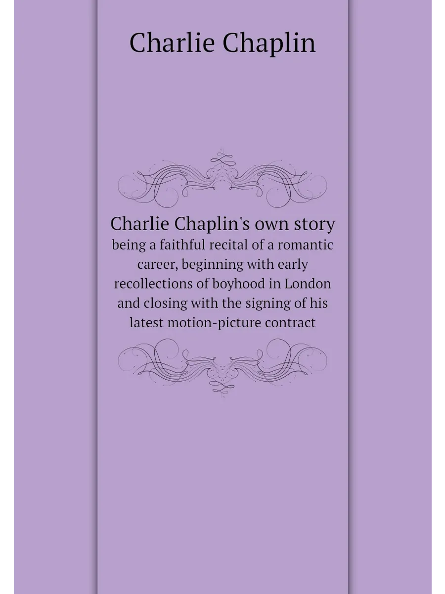 Charlie Chaplin's own story. being a faithful recita...