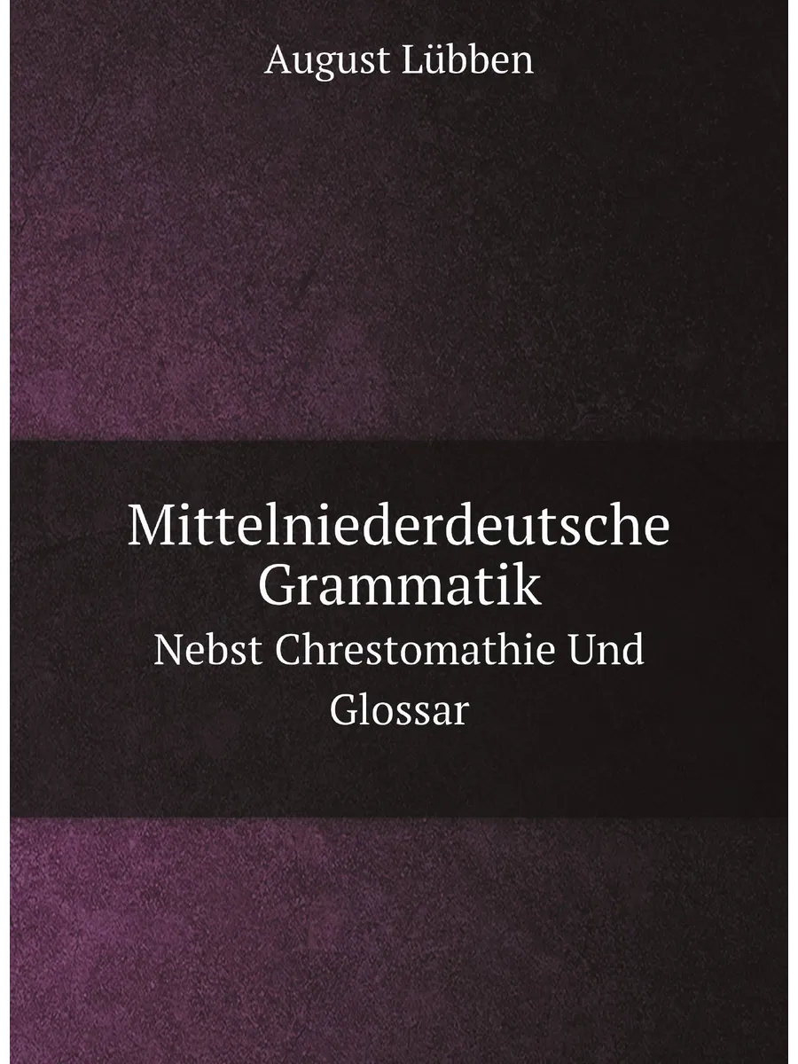Mittelniederdeutsche Grammatik. Nebst Chrestomathie ...