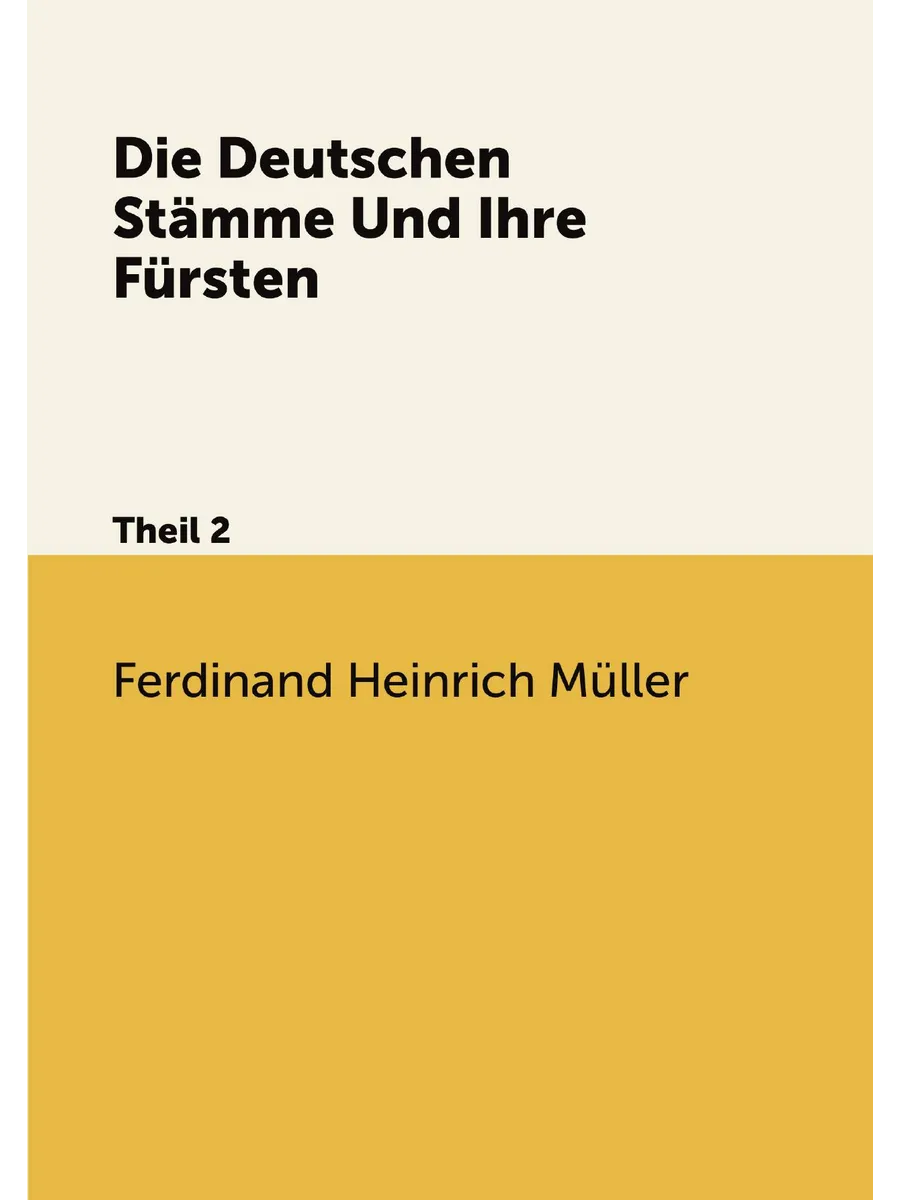 Die Deutschen Stämme Und Ihre Fürsten. Theil 2