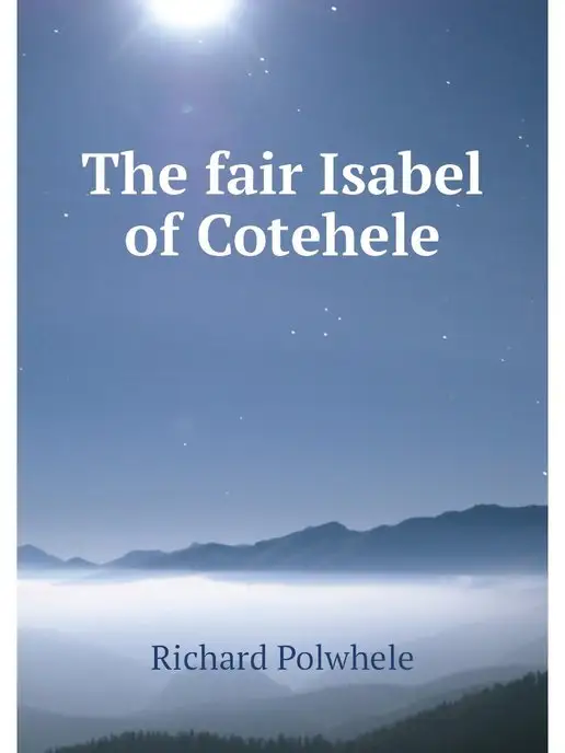 Нобель Пресс The fair Isabel of Cotehele