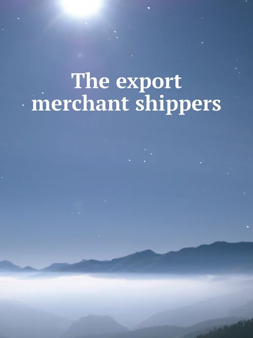 Нобель Пресс The export merchant shippers