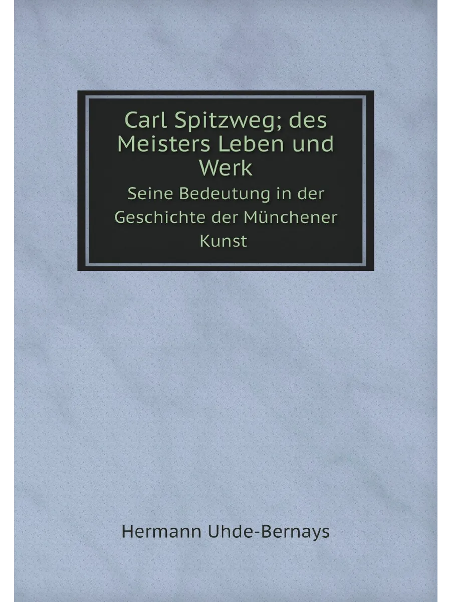 Carl Spitzweg; des Meisters Leben und Werk. Seine Bede…