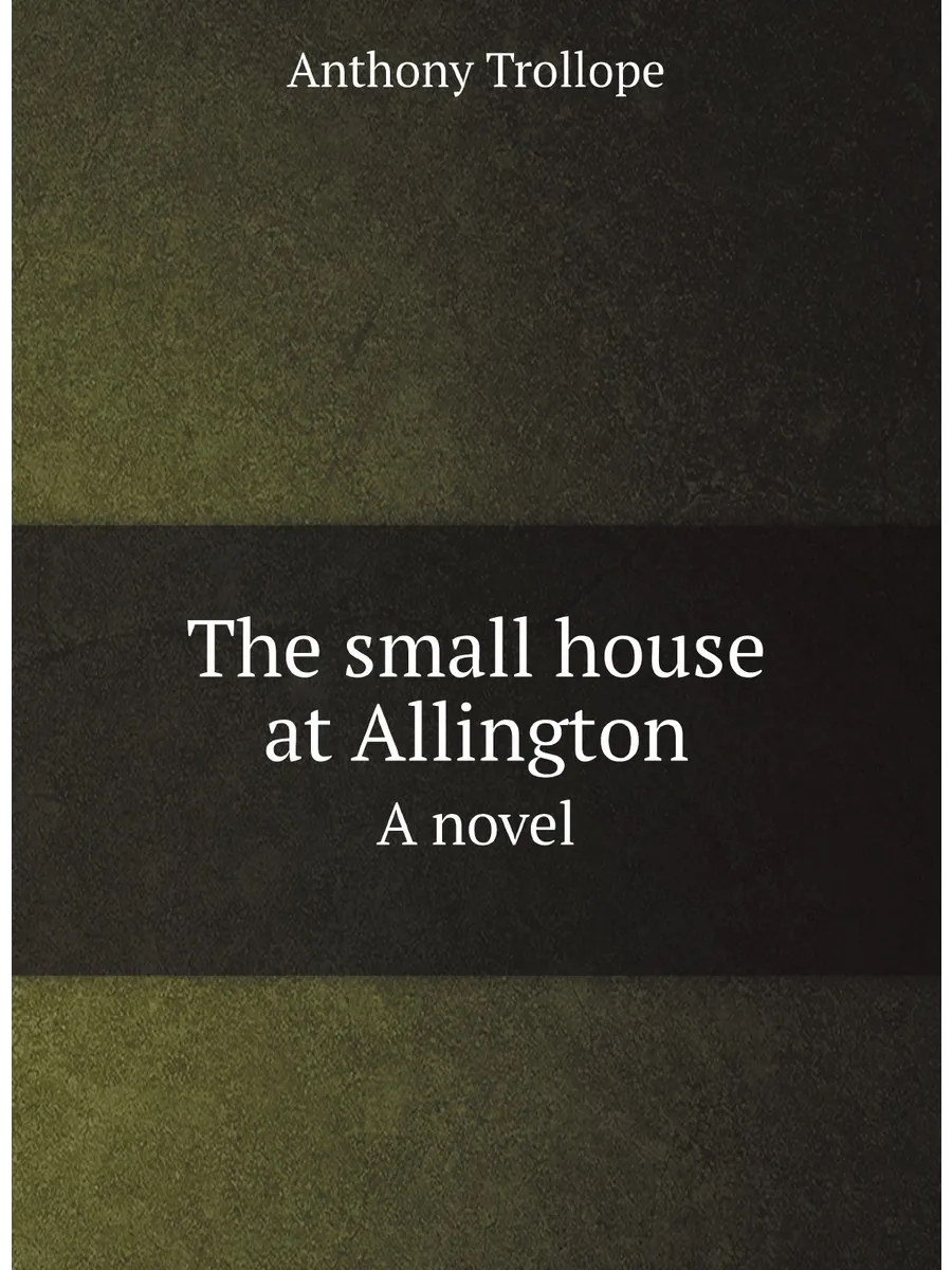 The small house at Allington. A novel