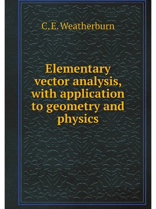 Нобель Пресс Elementary vector analysis, with appl