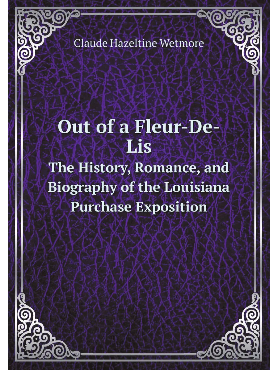 Out of a Fleur-De-Lis. The History, Romance, and Bio