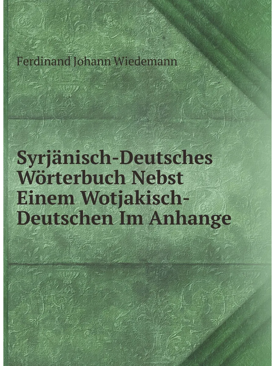 Syrjänisch-Deutsches Wörterbuch Nebst Einem Wotjakis...
