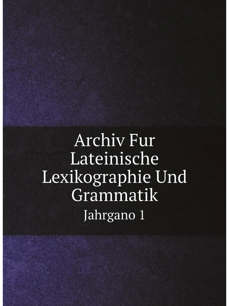 Archiv Fur Lateinische Lexikographie Und Grammatik. ...
