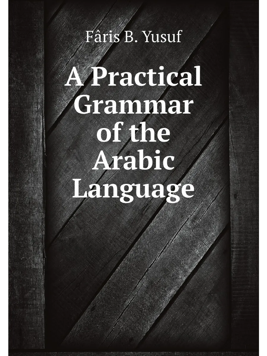 A Practical Grammar of the Arabic Language