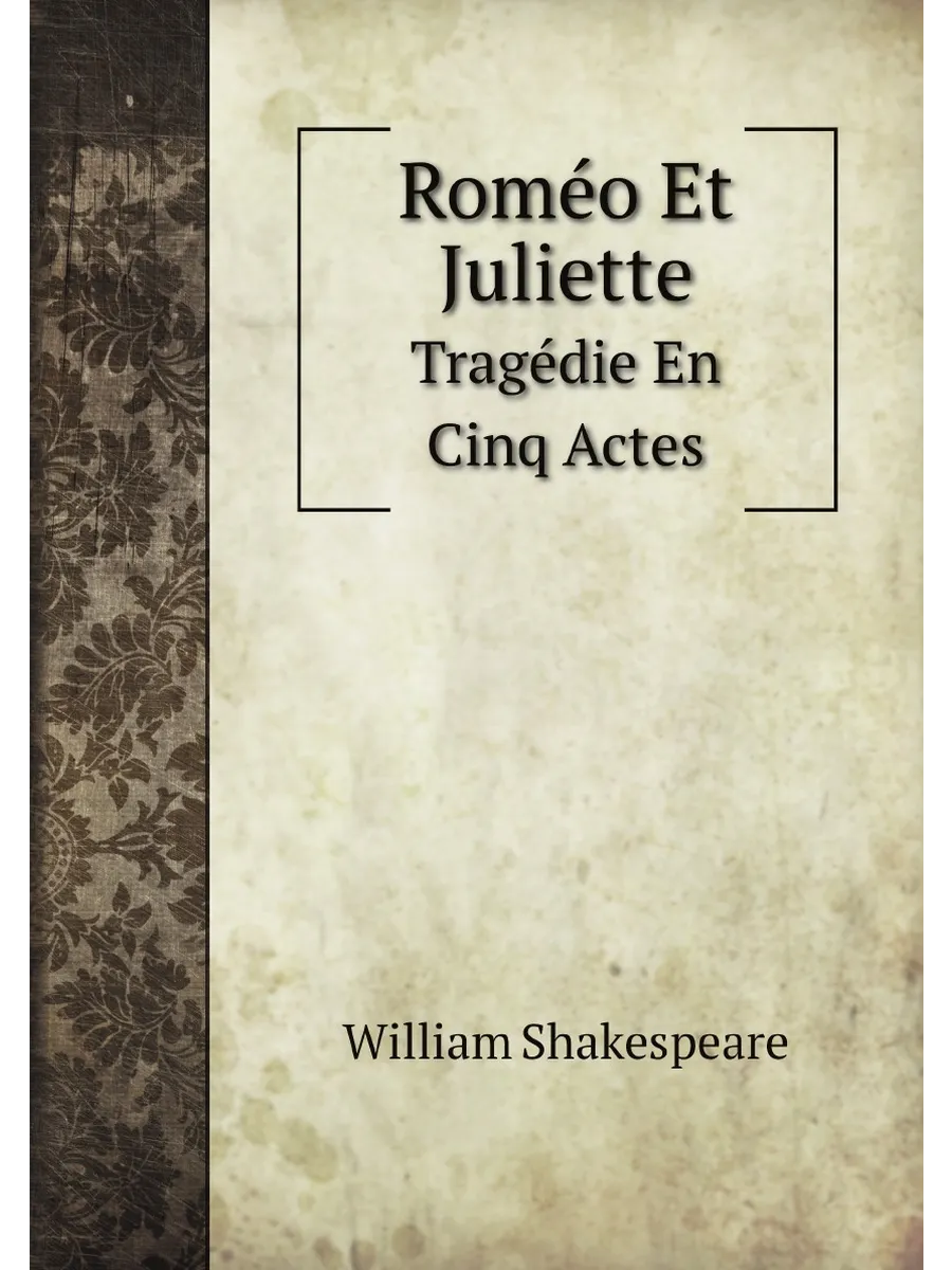 Roméo Et Juliette: Tragédie En Cinq Actes (French Ed...