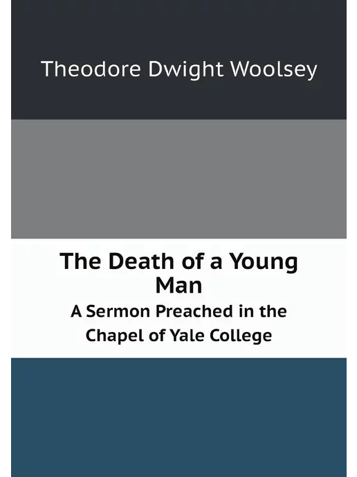 Нобель Пресс The Death of a Young Man. A Sermon Preached in the C