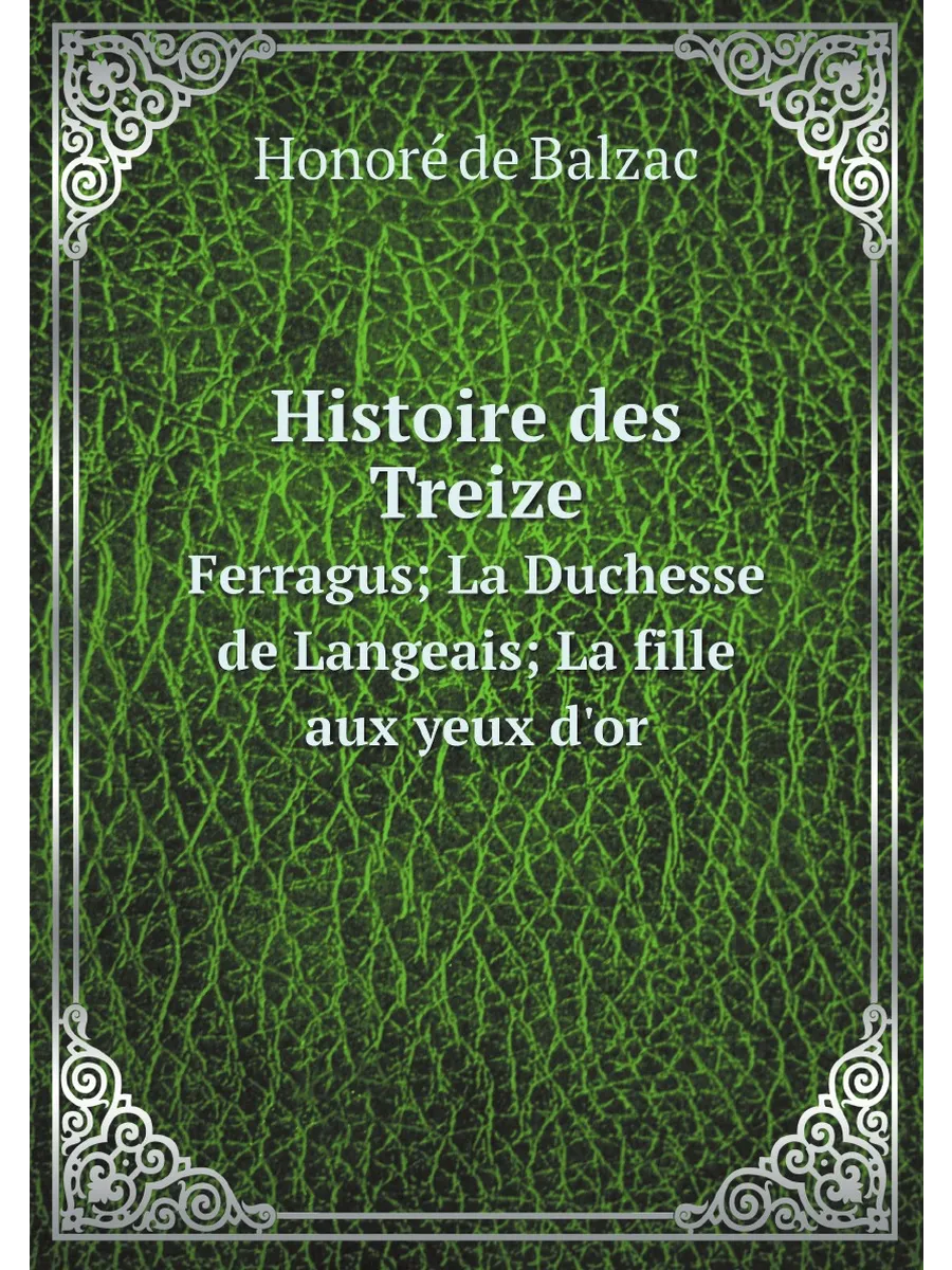 Histoire des Treize. Ferragus; La Duchesse de Langea...