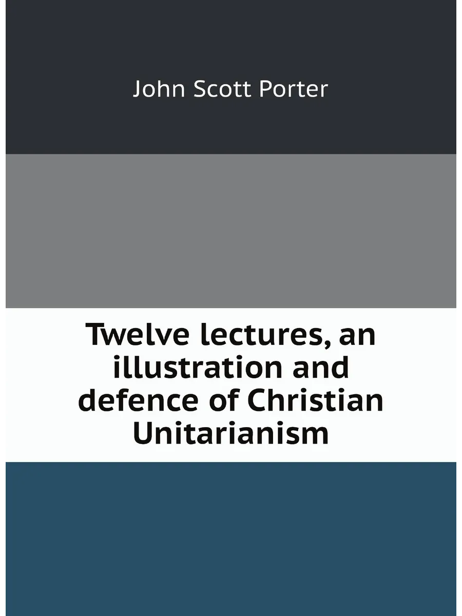 Twelve lectures, an illustration and defence of Chri...