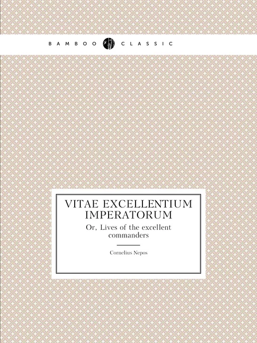 Нобель Пресс Vitae excellentium imperatorum. Or, L