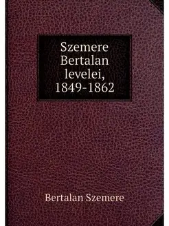 Szemere Bertalan levelei, 1849-1862 Нобель Пресс 24979131 купить за 1 007 ₽ в интернет-магазине Wildberries