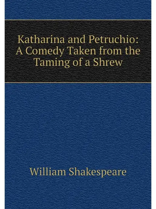 Нобель Пресс Katharina and Petruchio A Comedy Tak