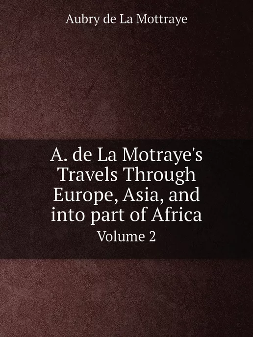 Нобель Пресс A. de La Motraye's Travels Through Eu