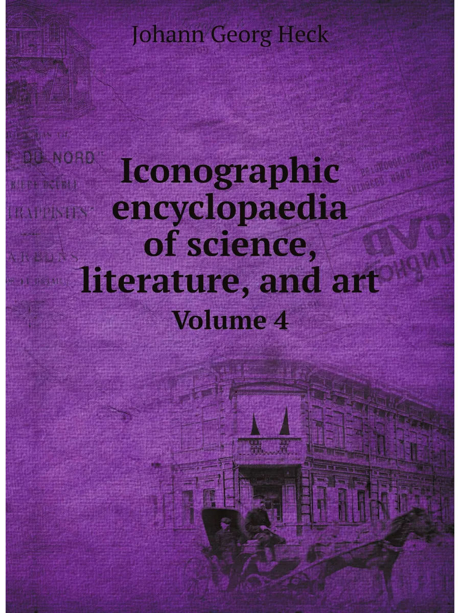 Iconographic encyclopaedia of science, literature, a