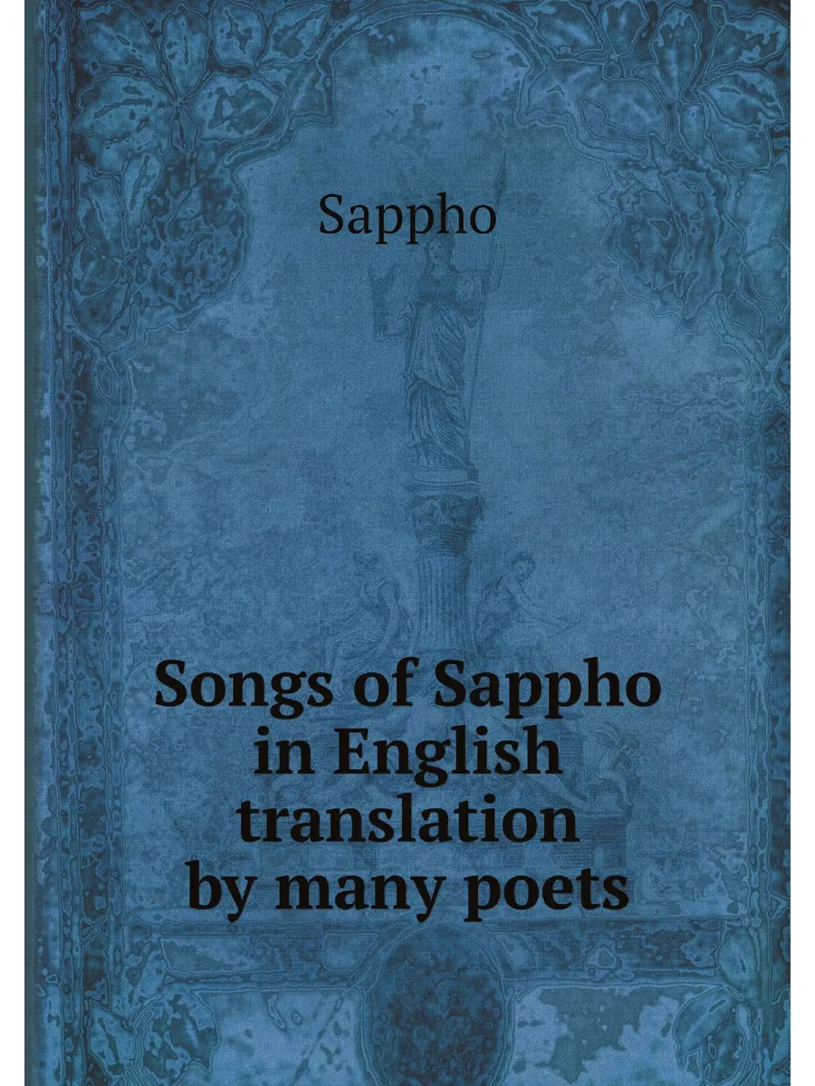 Songs of Sappho in English translation by many poets