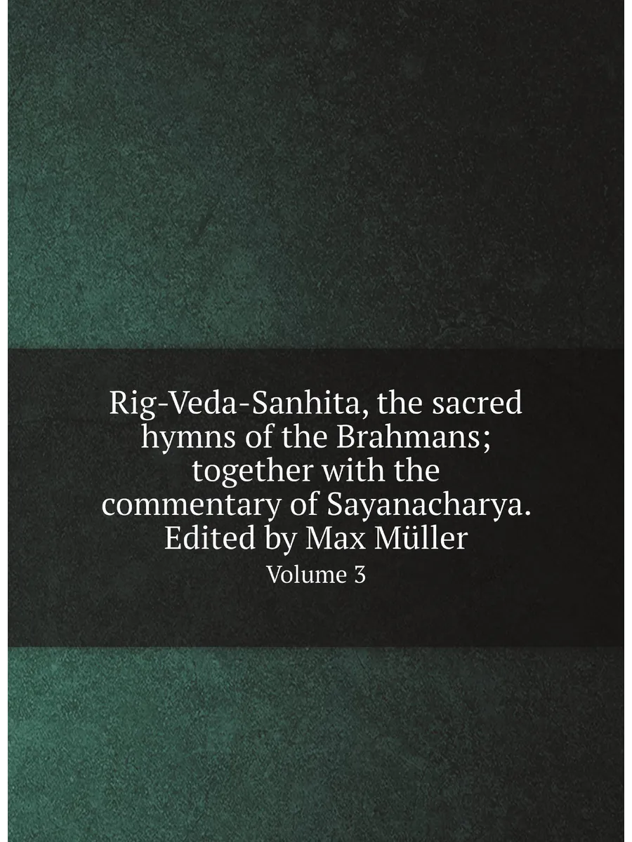 Rig-Veda-Sanhita, the sacred hymns of the Brahmans