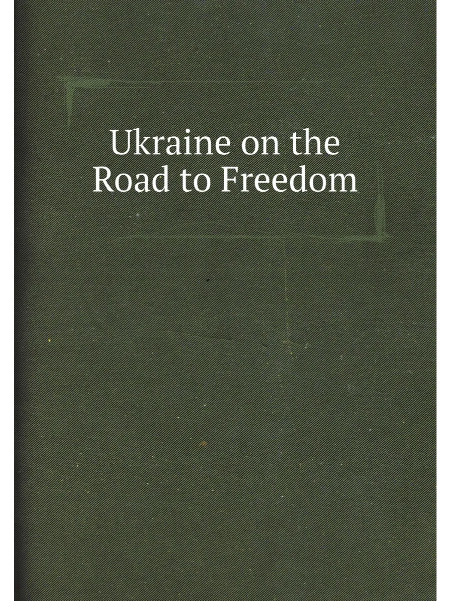 Ukraine on the Road to Freedom: Selections of Articl...