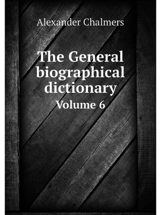 Нобель Пресс The General biographical dictionary